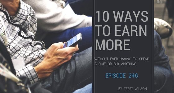 10 Ways you can earn more now without spending a dime – Episode 246