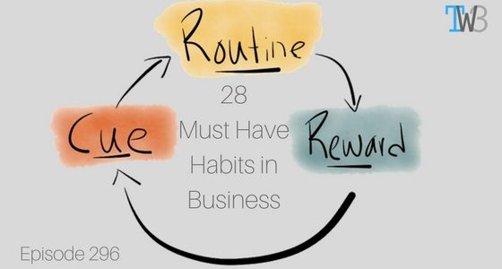28 Habits needed to be Successful as an Entrepreneur – Episode 296