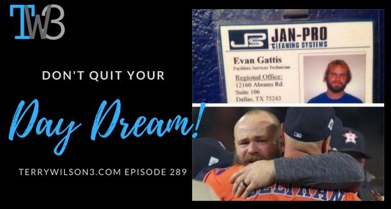Don’t quit your Daydream! – Lessons from Evan Gattis and the Houston Astros. – Episode 289 Don’t quit your Daydream! – Lessons from Evan Gattis and the Houston Astros. – Episode 289