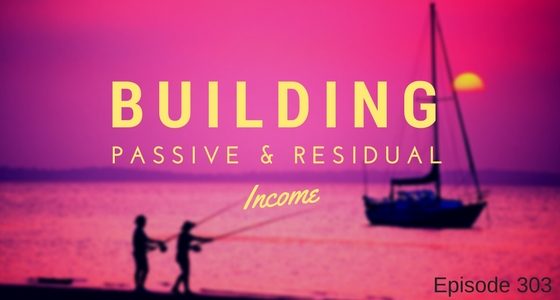 Episode 303 – Ways to create passive and residual income from an online business