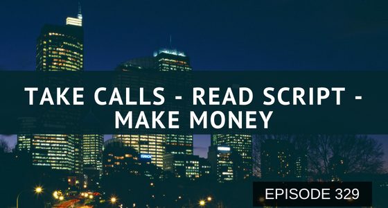 Episode 329 – Take Calls, Read a Script, and Make Money! How to make big money quick from home. Episode 329 – Take Calls, Read a Script, and Make Money! How to make big money quick from home.