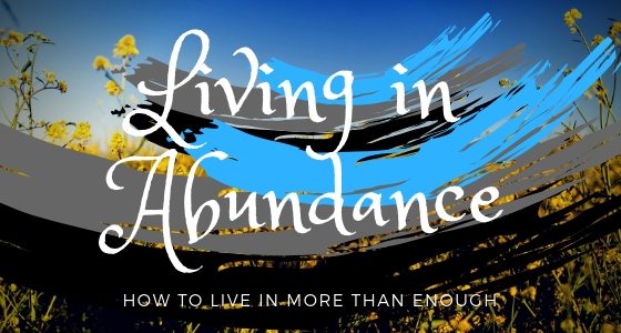 3 Time Tested Ways to Live in Abundance