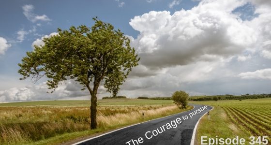 Episode 345 – The Courage to Pursue Episode 345 – The Courage to Pursue
