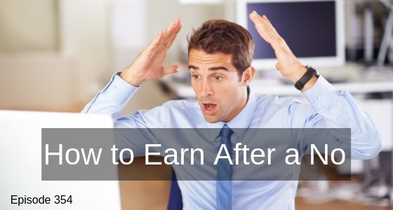 Episode 354 – How to Earn After the Client Say’s No Episode 354 – How to Earn After the Client Say’s No