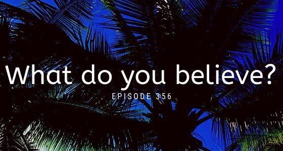 Episode 356 – What Do you Believe about Money, Business, and Success? Episode 356 – What Do you Believe about Money, Business, and Success?