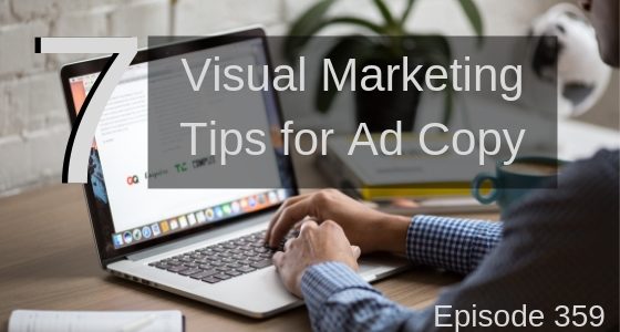 Episode 359 – 7 Visual Marketing Tips For Better Ad Copy Episode 359 – 7 Visual Marketing Tips For Better Ad Copy