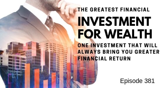 Episode 381 – The Greatest Financial Investment You’ll Ever Make