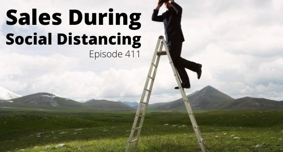 Episode 411 – Sales During Social Distancing Episode 411 – Sales During Social Distancing