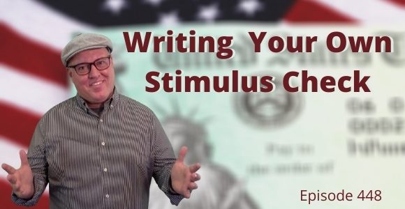 Episode 448 – Writing your own stimulus check Episode 448 – Writing your own stimulus check