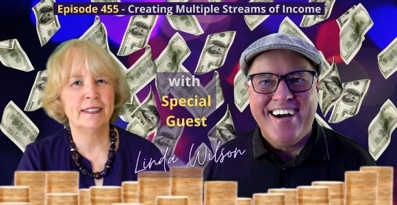 Episode 455 – How to Create Multiple Streams of Income. Special Guest Linda Wilson-Gordon