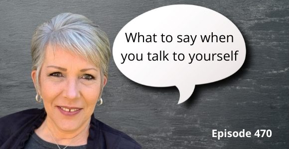 Episode 470 – What to say when you talk to yourself with Laurie Brown